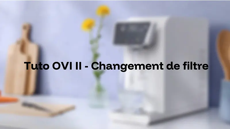Changement des filtres de votre OVI II